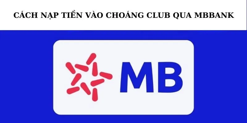 Vì sao người chơi nên chọn nạp tiền vào nhà cái thông qua MBbank