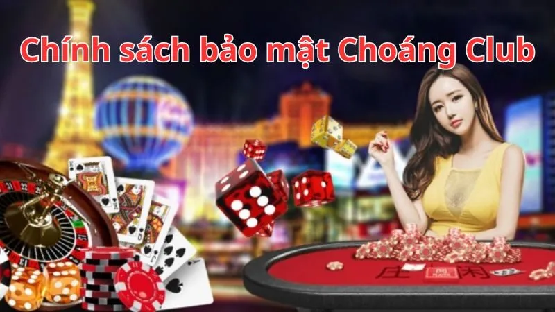 Cam kết bảo mật thông tin tại Choáng Club