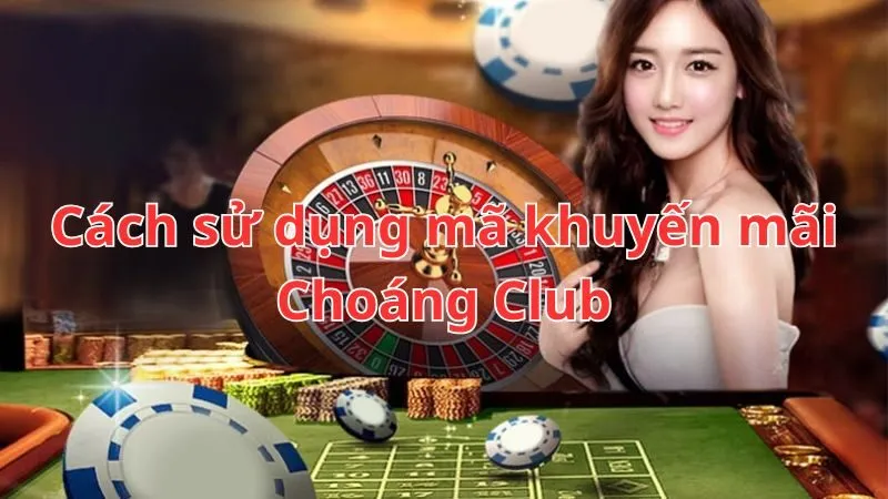 Cách tham gia khuyến mãi ChoangClub